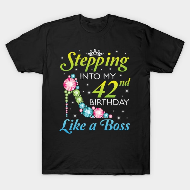 Stepping Into My 42nd Birthday Like A Boss I Was Born In 1978 Happy Birthday 42 Years Old T-Shirt by joandraelliot